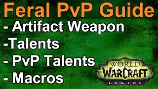 LEGION Feral PvP Guide 3v3 Arena Macros Artifact Weapon Talents and Honor Talents WoW Legion [upl. by Dao]