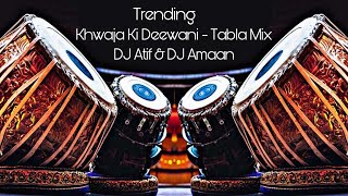 KHWAJA KI DEEWANI  TRENDING TABLA MIX  DJ ATIF amp DJ AMAAN [upl. by Jany]