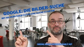 Google Mit Bildern oder Fotos suchen  die Bildersuche  Social Media Schnack Daily 17 [upl. by Snook]