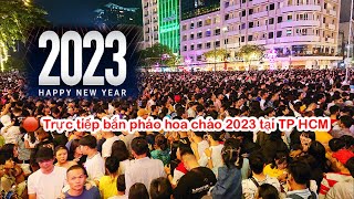 🛑 TRỰC TIẾP bắn pháo hoa chào năm mới 2023 tại TP HCM VIEW góc bao đẹp [upl. by Anaujik]