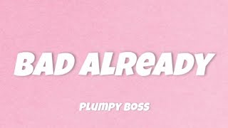 PLUMPY BOSS BAD ALREADY LYRICS TT LYRICS [upl. by Warden]