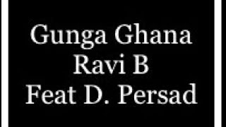 Ravi B  Gunga Ghana  Feat Dubraj Persad [upl. by Egwin]