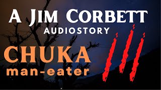 Chuka ManEater by Jim Corbett  Adventure Audiobook  Audiostory English [upl. by Eetnahs]