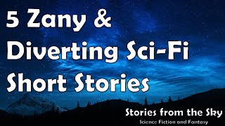 5 Zany amp Diverting SciFi Short Stories  Bedtime for Adults [upl. by Kinelski]