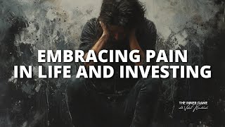 Embracing Pain in Life and Investing [upl. by Jessen]