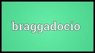 Braggadocio Meaning [upl. by Sirdna380]