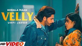 Velly  Korala Maan HD Video  Ft Urfi Javed  New Punjabi Song 2024  Latest Songs 2024 [upl. by Terrel]