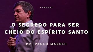 O SEGREDO PARA SER CHEIO DO ESPÍRITO SANTO  PR PAULO MAZONI  181118  CENTRAL [upl. by Akimed]