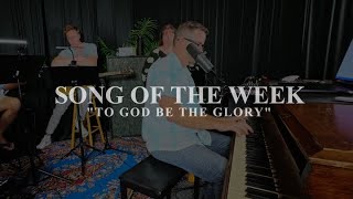 SONG OF THE WEEK quotTo God Be The Gloryquot  LIVE WORSHIP  THE RIVER CRC  102224 [upl. by Benil]