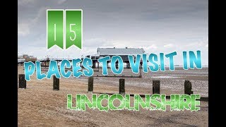 Top 15 Places To Visit In Lincolnshire England [upl. by Anemix]