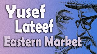 Yusef Lateef  Eastern Market [upl. by Nylirac58]