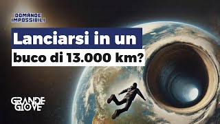 Cosa succederebbe se ci LANCIASSIMO IN UN BUCO di 13000 km 🕳️ [upl. by Kadner]