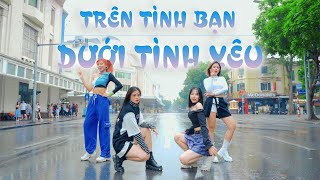 VPOP IN PUBLIC TRÊN TÌNH BẠN DƯỚI TÌNH YÊU  MIN  CHOREOGRAPHY BY FIRE EY [upl. by Walburga]