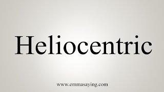 How To Say Heliocentric [upl. by Adehsar]