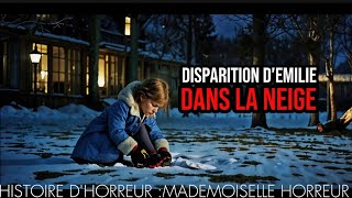 UNE HISTOIRE DHORREUR 💀  DISPARUE DANS LA NEIGE ❄️⛄  La Disparition dEmilie 👼 🌨️ histoire n°48 [upl. by Amethist]