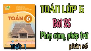 Toán lớp 6 Kết nối tri thức Bài 25 TIẾT 1 Phép cộng và phép trừ phân số trang 15 [upl. by Bainter82]