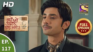 Kyun Utthe Dil Chhod Aaye  Ep 117  Full Episode  6th July 2021 [upl. by Ahseenat242]