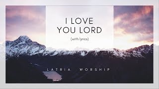 I Love You Lord and I Lift My Voice Lyrics [upl. by Emelia]