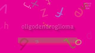 How to say quotoligodendrogliomaquot High Quality Voices [upl. by Nepsa435]