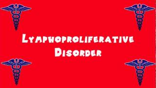 Pronounce Medical Words ― Lymphoproliferative Disorder [upl. by Port]