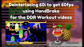 Deinterlacing 60i to get 60fps using Handbrake for the DDR Workout Courses [upl. by Arlen16]