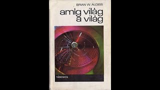 Brian W Aldiss Amíg világ a világ 1112 [upl. by Eiramyelhsa]