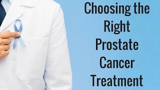 Choosing the Right Prostate Cancer Treatment [upl. by Stillman]