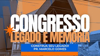 CONGRESSO LEGADO E MEMÓRIA  CONSTRUA SEU LEGADO  PR MARCELO GOMES [upl. by Thera6]