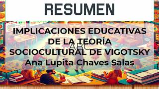 RESUMEN IMPLICACIONES EDUCATIVAS DE LA TEORÍA SOCIOCULTURAL DE VIGOTSKY por Ana Lupita Chaves Salas [upl. by Pascha997]