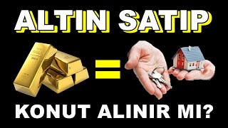 Altın Satıp Konut Alınır Mı  Konut Fiyatları Düşecek Mi  Konut Kredisi [upl. by Golanka961]