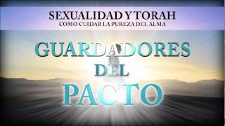 Sexualidad y Toráh  Guardadores del Pacto 2 [upl. by Mcnair528]