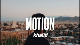 Khalid  Motion Lyrics [upl. by Uase]