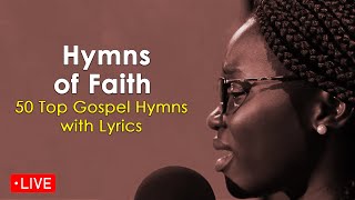 Live Now Hymns of Faith  Top 50 Gospel Hymns with Lyrics [upl. by Michi469]