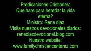 Predicaciones Cristianas Que hare para heredar la vida eterna by Rene Diaz [upl. by Shorter]