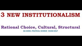 3 NEW INSTITUTIONALISMS RATIONAL CHOICE CULTURAL STRUCTURAL [upl. by Bellew]