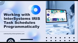 Working with InterSystems IRIS task schedules programmatically [upl. by Ashbey]