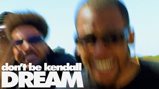 Dont Be Kendall  Dream Official Video [upl. by Arivle]