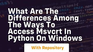 what are the differences among the ways to access msvcrt in python on windows [upl. by Pepita353]