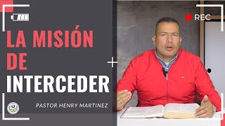 La Misión De Interceder  Pastor Henry Martinez [upl. by Acyssej]