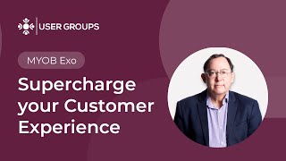 Supercharge your Customer Experience  MYOB Exo User Groups October 2024 [upl. by Dyolf]