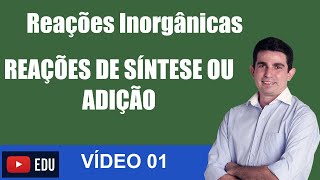 Reações Inorgânicas Reações de Adição ou síntese Vídeo 01 [upl. by Narda]