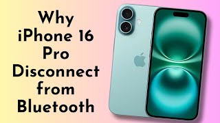 Why Does iPhone 16 Pro Disconnect from Bluetooth Fix It Now [upl. by Ahgiela]