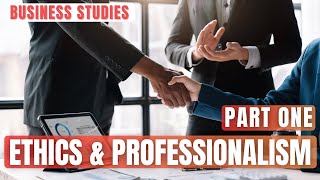 Ethics and Professionalism🤵🏽‍♂️ Part 1  Business Studies [upl. by Gentilis]