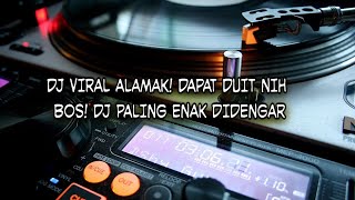 DJ VIRAL ALAMAK DAPAT DUIT NIH BOS DJ PALING ENAK DIDENGAR [upl. by Adnilym]