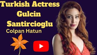 Gulcin Santircioglu  Turkish Actress  Colpan Hatun  youtubevideo [upl. by Engeddi]