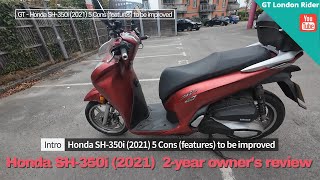 Honda SH350i 2021 2year owners review 5 Cons 1 Pro gtlondonrider [upl. by Cunningham]