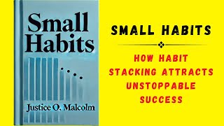 Small Habits How Habit Stacking Attract Unstoppable Success Audiobook [upl. by Kotto]