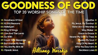 GOODNESS OF GOD  Christian Music Worship Songs With Lyrics Hillsong Playlist  Peaceful Morning [upl. by Wagstaff926]