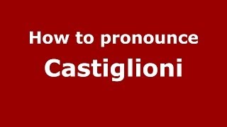 How to pronounce Castiglioni ItalianItaly  PronounceNamescom [upl. by Cynar]