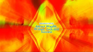 Attract Wealth Wishes Luck and Success Affirmations  777 HZ [upl. by Batchelor152]